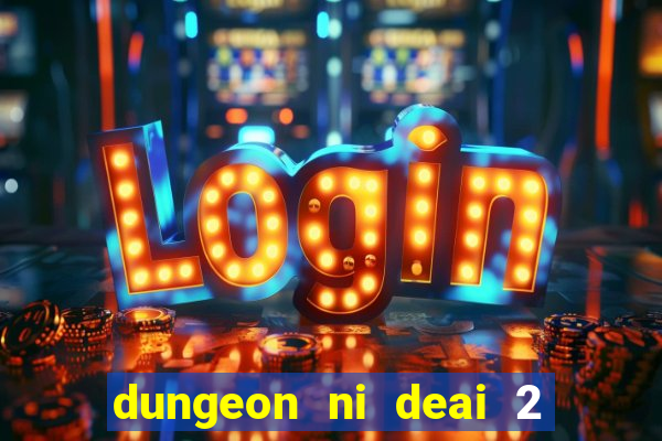 dungeon ni deai 2 temporada dublado data de lan amento